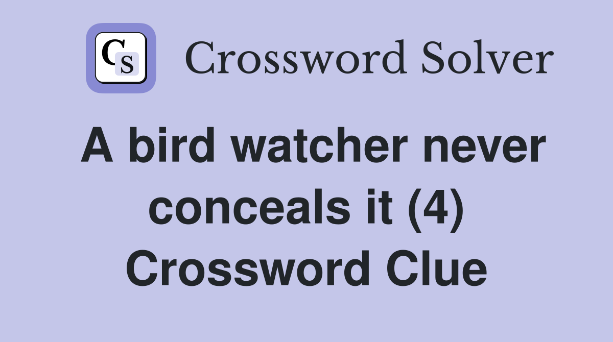 A bird watcher never conceals it (4) Crossword Clue Answers